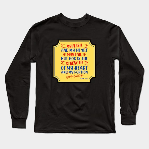 My Flesh And My Heart May Fail Bible Verse Long Sleeve T-Shirt by Prayingwarrior